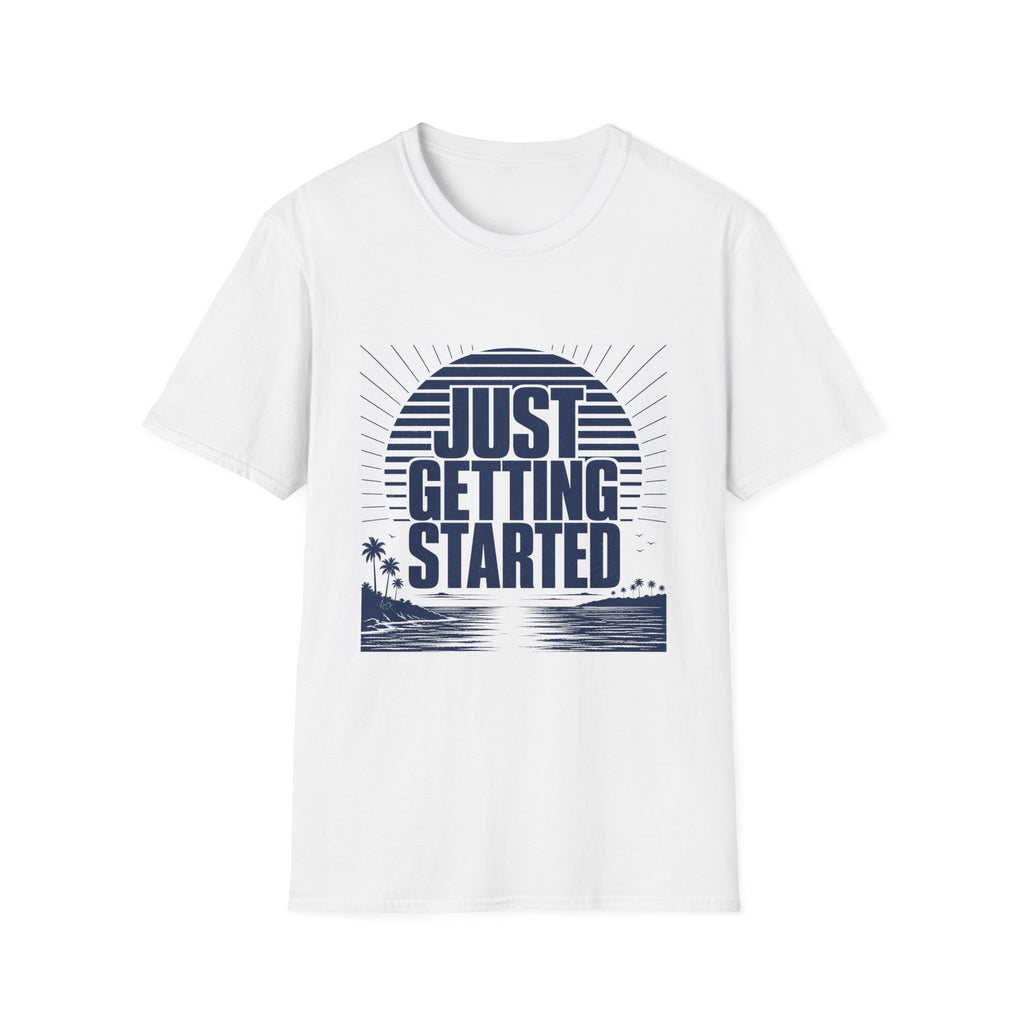 Just Getting Started T-Shirt
