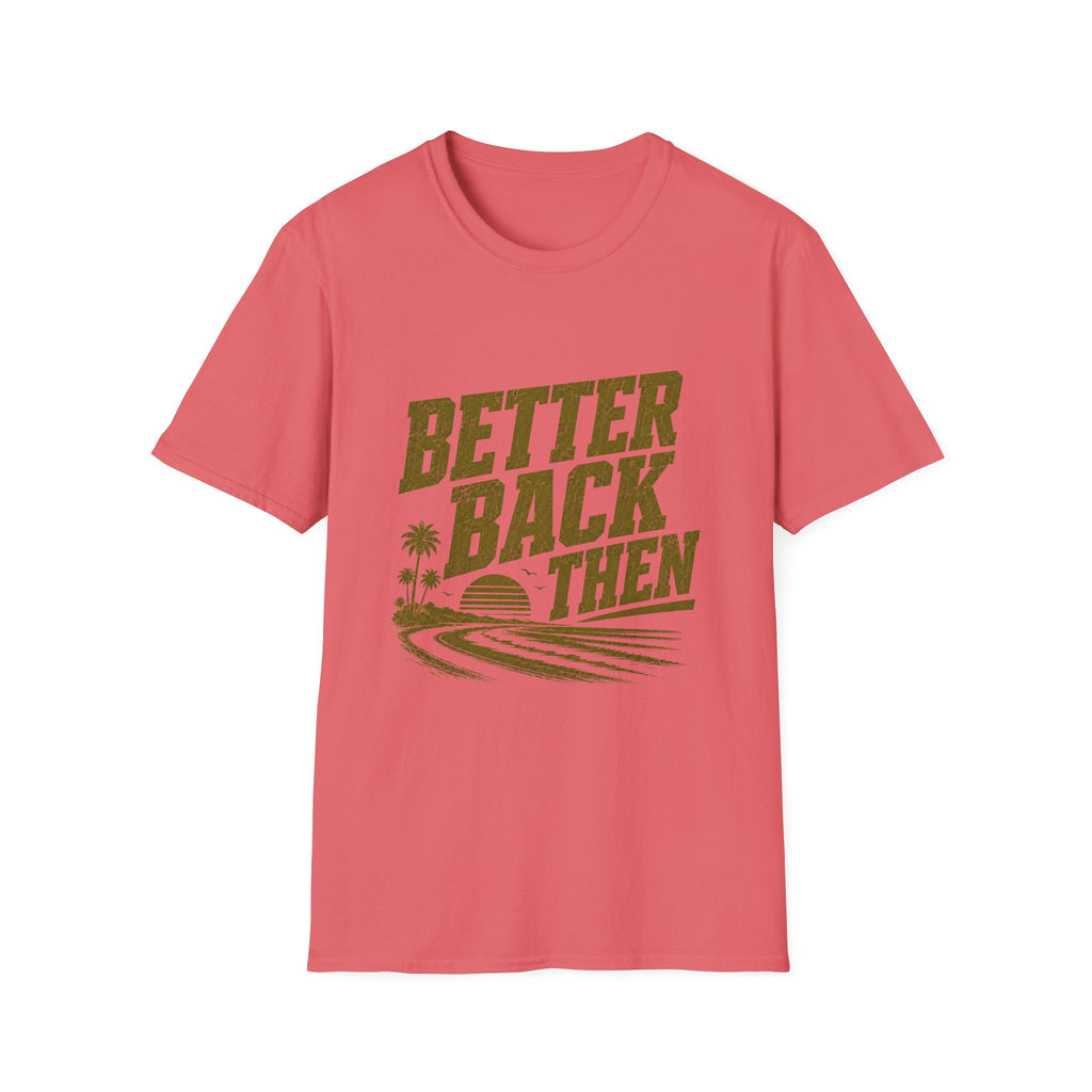 Better Back Then T-Shirt