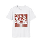 Somewhere Worth Going T-Shirt