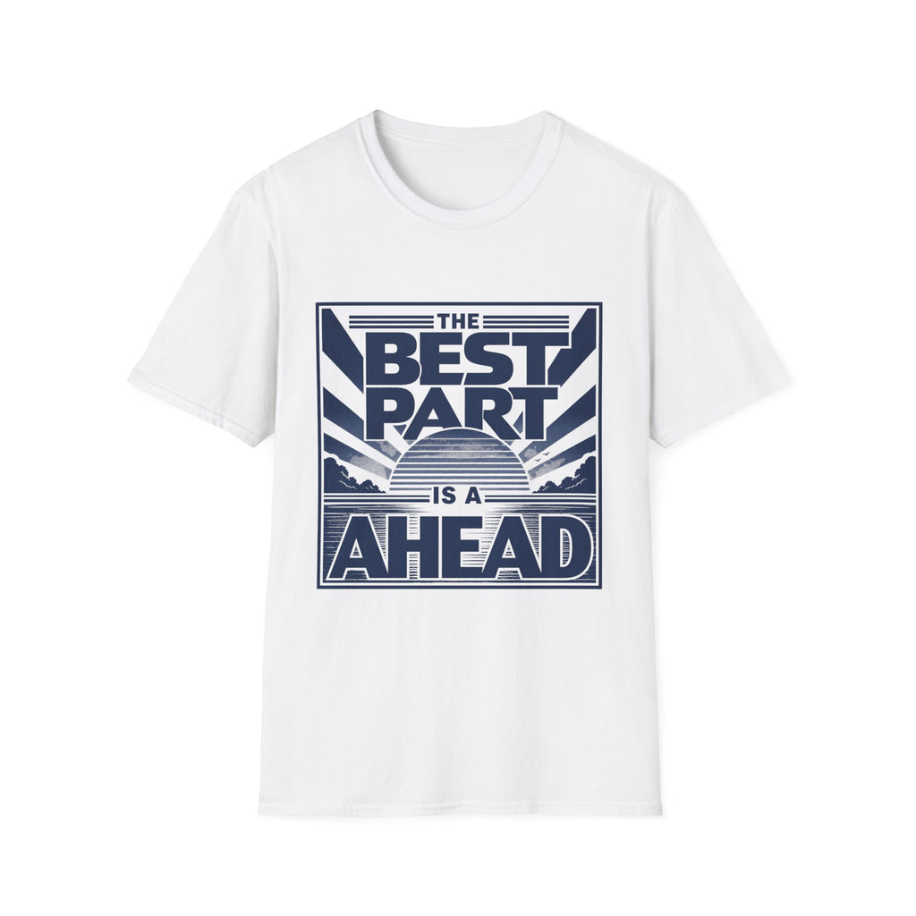 The Best Part Is Ahead T-Shirt