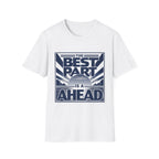 The Best Part Is Ahead T-Shirt