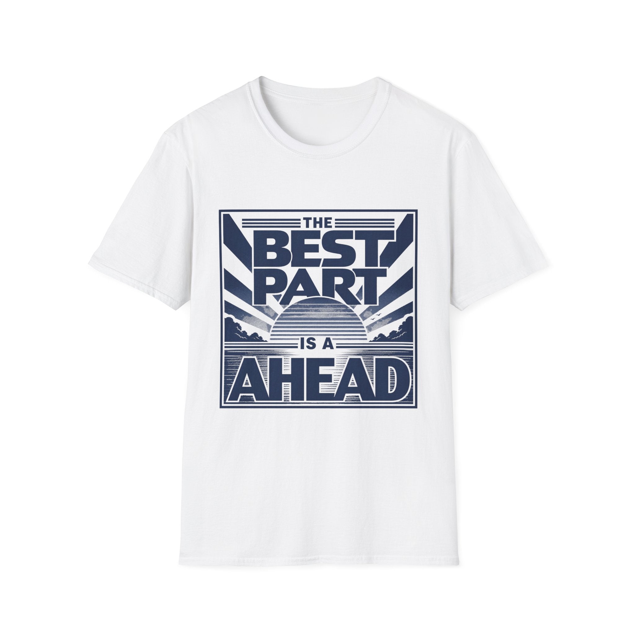 The Best Part Is Ahead T-Shirt