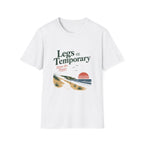Legs Are Temporary T-Shirt