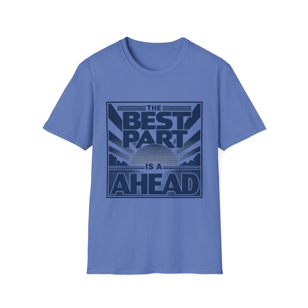The Best Part Is Ahead T-Shirt