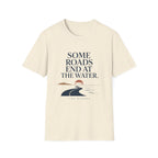 Some Roads End At The Water T-Shirt