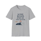 Some Roads End At The Water T-Shirt