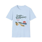 Legs Are Temporary T-Shirt