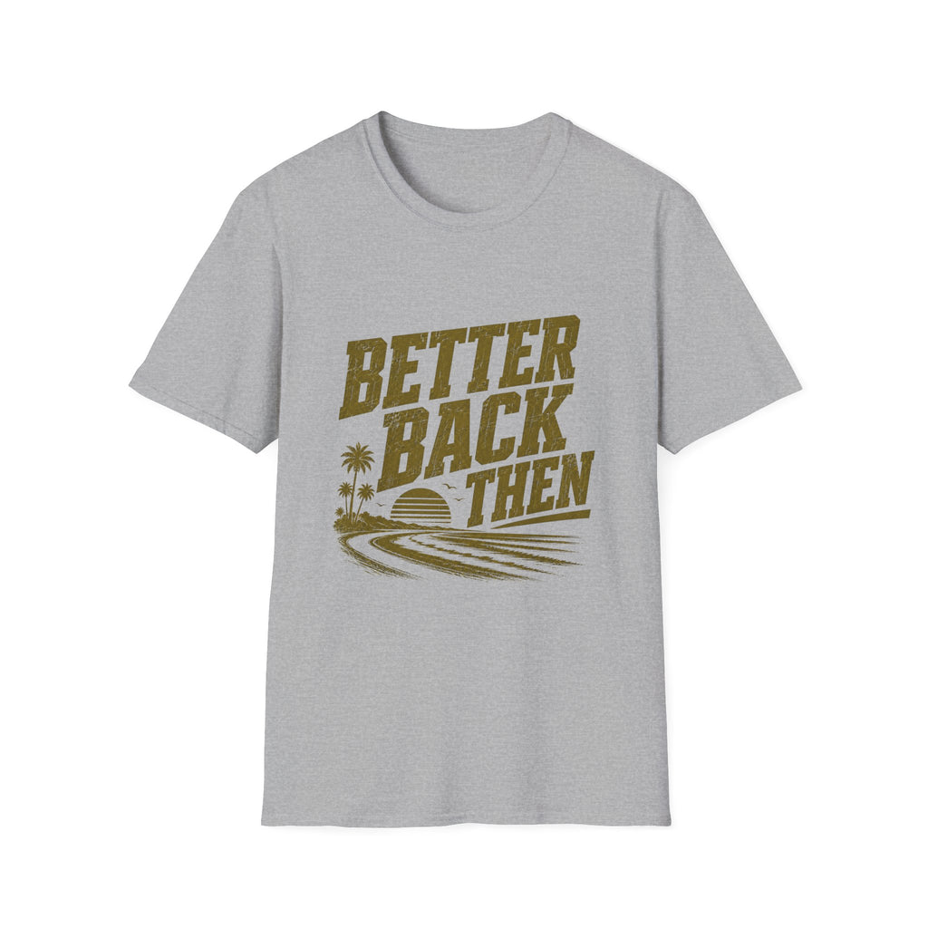 Better Back Then T-Shirt