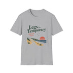 Legs Are Temporary T-Shirt