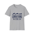 Conditions Worth Waiting For T-Shirt