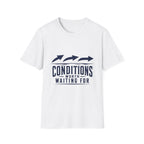 Conditions Worth Waiting For T-Shirt