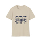 Conditions Worth Waiting For T-Shirt