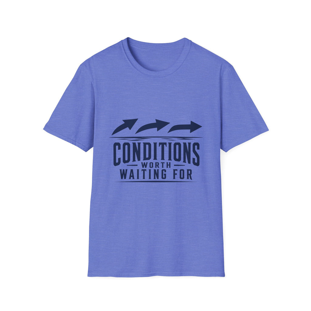 Conditions Worth Waiting For T-Shirt