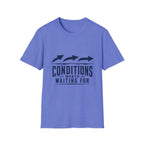 Conditions Worth Waiting For T-Shirt