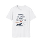 Some Roads End At The Water T-Shirt