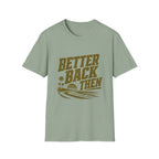 Better Back Then T-Shirt