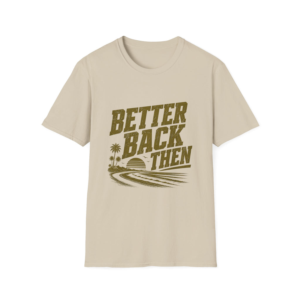 Better Back Then T-Shirt