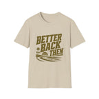 Better Back Then T-Shirt