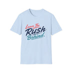 Leave The Rush Behind T-Shirt
