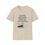 Some Roads End At The Water T-Shirt